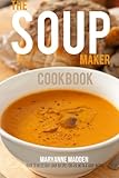 The Soup-Maker Cookbook: Over 50 recipes for Soup Makers