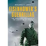 Eisenhower's Guerrillas: The Jedburghs, the Maquis, and the Liberation of France