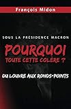 Pourquoi toute cette colère ?: Sous la Présidence Macron, du Louvre aux ronds-points (French Edition) by François Midon