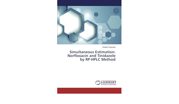 Simultaneous Estimation Norfloxacin And Tinidazole By Rp Hplc Method Gangrade Deepali Amazon Com Books