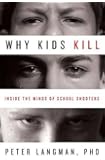 Why Kids Kill: Inside the Minds of School Shooters