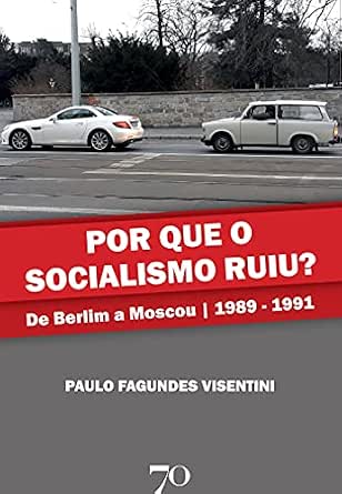 Amazon.com.br eBooks Kindle: Por que o socialismo ruiu? ; De Berlim a Moscou | 1989-1991, Fagundes Visentini, Paulo
