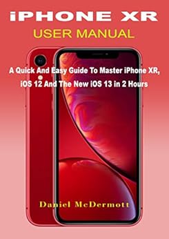 Amazon.com: iPHONE XR USER MANUAL: A Quick And Easy Guide to Master