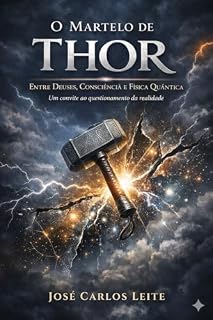 Livro O Martelo de Thor: Entre Deuses, Consciência e Física Quântica. Um convite ao questionamento da realidade.