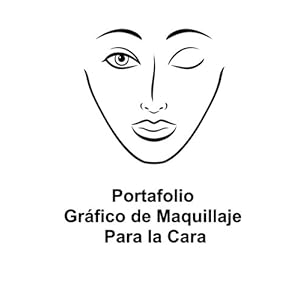 Portafolio Grafico De Maquillaje Para La Cara (Spanish Edition)