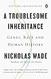 A Troublesome Inheritance: Genes, Race and Human History