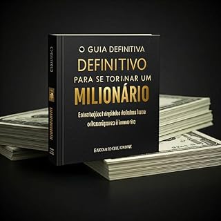 Livro "O Guia Definitivo para se Tornar um Milionário: Estratégias Infalíveis para Alcançar o Sucesso Financeiro