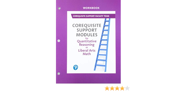 workbook for corequisite support modules for quantitative reasoning or liberal arts math pearson education corequisite support faculty team 9780135753965 amazon com books