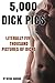 5,000 Dick Pics Literally Five Thousand Pictures Of Dicks By Needa Hardon: Funny Fake Book Cover Notebook | Gag Gifts For Men & Women. 100 Lined Pages For Taking Notes or Journal