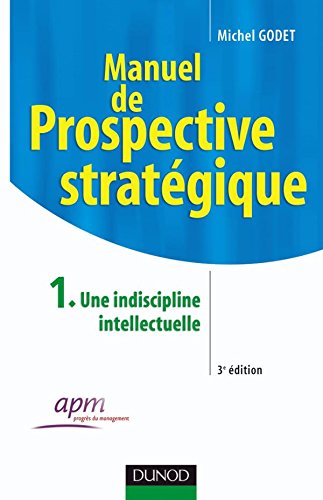 Manuel de prospective stratégique : Tome 1, Une discipline intellectuelle by Michel Godet