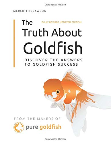 The Truth About Goldfish: Discover the Answers to Goldfish Success! by Meredith Clawson