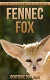 Fennec Fox: Beautiful Pictures & Interesting Facts Children Book About Fennec Fox (Animals Knowledge Series)