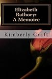 Elizabeth Bathory: A Memoire: As Told by Her Court Master, Benedict Deseö