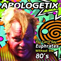 You Can't Say Euphrates Without the 80's