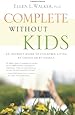 Complete Without Kids: An Insider's Guide to Childfree Living by Choice or by Chance
