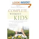 Complete Without Kids: An Insider's Guide to Childfree Living by Choice or by Chance