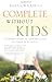 Image of Complete Without Kids: An Insider's Guide to Childfree Living by Choice or by Chance
