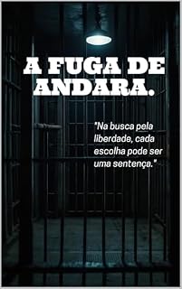 Livro A Fuga de Andara: "Na busca pela liberdade, cada escolha pode ser uma sentença."