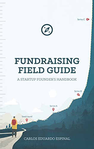 Fundraising Field Guide: A Startup Founder's Handbook for Venture Capital