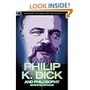 Philip K. Dick and Philosophy: Do Androids Have Kindred Spirits? (Popular Culture and Philosophy)