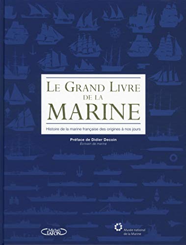 Le grand livre de la Marine : Histoire de la marine française des origines à nos jours by Emmanuel Boulard, Alain Popieul