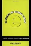 Re-Thinking the Network Economy: The True Forces That Drive the Digital Marketplace by