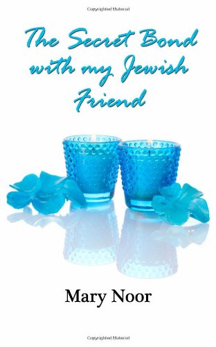 The Secret Bond with my Jewish Friend by Mary Noor, Katherine Gunderson