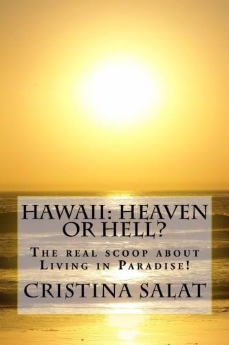 Hawaii: Heaven or Hell?: The real scoop about Living in Paradise! (Trade Paperback Slims by Cristina Salat) (Volume 4)