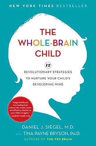 The Whole-Brain Child: 12 Revolutionary Strategies to Nurture Your Child's Developing Mind The Whole-Brain Child: 12 Revolutionary Strategies to Nurture Your Child's Developing Mind