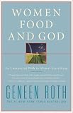 Hardcover -Scribner-'s By Geneen Roth: Women Food and God: An Unexpected Path to Almost Everything Book