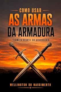 Livro Como Usar as Armas da Armadura: Firmeza Diante do Adversário