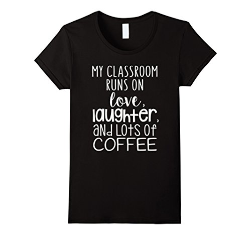 Womens My classroom runs on love, laughter and lots of coffee!  XL Black