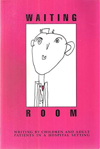 Waiting Room Writing By Children And Adult Patients In A Hospital Setting The Strong Writters Program Todd Beers 9780961848712 Amazon Com Books