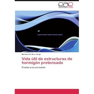 Vida útil de estructuras de hormigón pretensado: Frente a la corrosión (Spanish Edition)