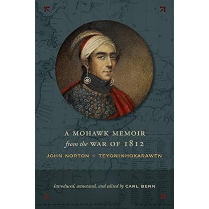 A Mohawk Memoir from the War of 1812: John Norton - Teyoninhokarawen