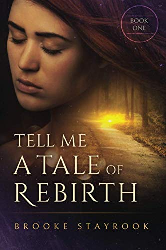 Tell Me A Tale of Rebirth: Book 1 by Brooke Stayrook