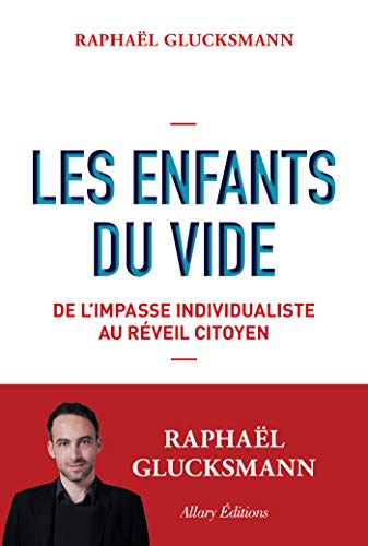 Les Enfants du vide. De l'impasse individualiste au réveil citoyen (French Edition) by Raphael Glucksmann