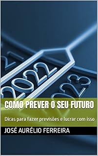 Livro Como prever o seu futuro: Dicas para fazer previsões e lucrar com isso