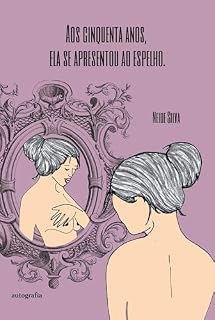Livro Aos cinquenta anos, ela se apresentou ao espelho