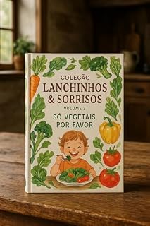 Livro Só Vegetais Por Favor (Lanchinhos e Sorrisos Livro 3)