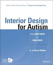 Interior Design for Autism from Adulthood to Geriatrics (Wiley E-book Design Shorts)