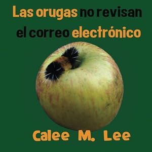 Las orugas no revisan el correo electronico (Xist Kids Spanish Books) (Spanish Edition)