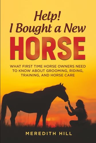 Help! I Bought a New Horse: What First Time Horse