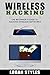 Wireless Hacking: The Beginner's Guide to Hacking Wireless Networks