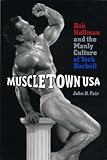 Muscletown USA: Bob Hoffman and the Manly Culture of York Barbell