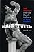 Muscletown USA: Bob Hoffman and the Manly Culture of York Barbell