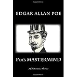 Poe's MASTERMIND - 3 Detective Stories - C. Auguste Dupin: The Murders in the Rue Morgue - The Mystery of Marie Roget - The P