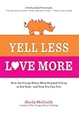 Yell Less, Love More