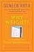 Why Weight? A Guide to Ending Compulsive Eating by Geneen Roth