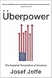 Überpower: The Imperial Temptation of America